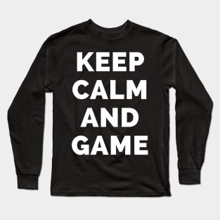 Keep Calm And Game - Black And White Simple Font - Funny Meme Sarcastic Satire - Self Inspirational Quotes - Inspirational Quotes About Life and Struggles Long Sleeve T-Shirt